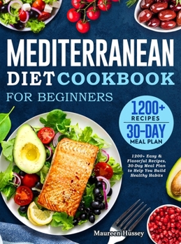 Hardcover Mediterranean Diet Cookbook for Beginners 2022: 1200+ Easy & Flavorful Recipes, 30-Day Meal Plan to Help You Build Healthy Habits Book