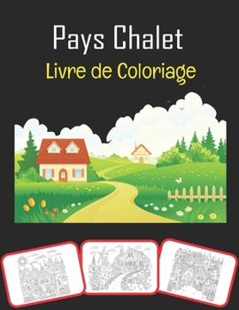 Paperback Pays Chalet Livre de coloriage: Beau pays Chalets, livre de coloriage et d'apprentissage amusant pour les enfants (60 pages et 30 images) [French] Book