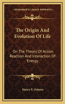 Hardcover The Origin and Evolution of Life: On the Theory of Action Reaction and Interaction of Energy Book