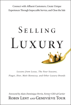 Hardcover Selling Luxury: Connect with Affluent Customers, Create Unique Experiences Through Impeccable Service, and Close the Sale Book