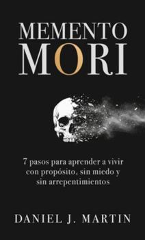Hardcover Memento Mori: 7 pasos para aprender a vivir con propósito, sin miedo y sin arrepentimientos [Spanish] Book