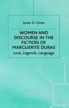 Women and Discourse in the Fiction of Marguerite Duras: Love, Legend, Language