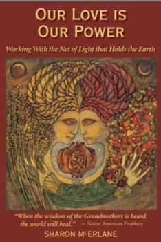 Paperback Our Love Is Our Power: Working with the Net of Light That Holds the Earth Book