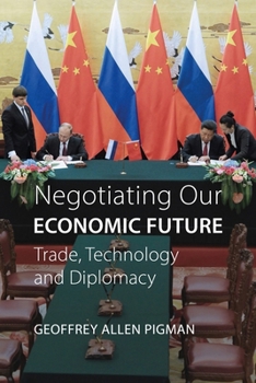 Hardcover Negotiating Our Economic Future: Trade, Technology, and Diplomacy Book