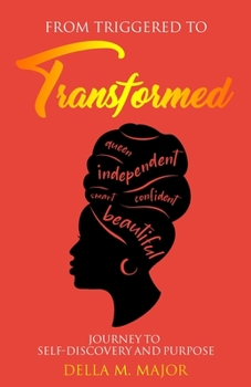 Paperback From Triggered to Transformed: Journey to Self-Discovery and Purpose Book