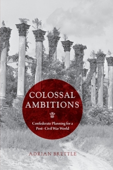 Paperback Colossal Ambitions: Confederate Planning for a Post-Civil War World Book