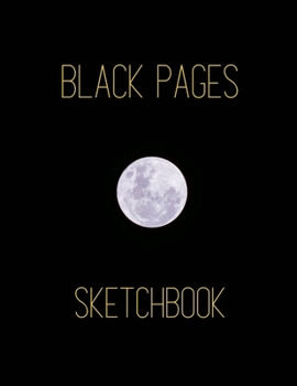 Paperback All Black Pages Sketchbook: Artististic Full Moon Large Blank Black Paper Sketchbook - Draw or Paint with Colored Pencils, Gel & Ink Pens, Metalli Book