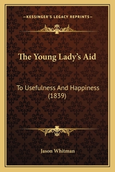 Paperback The Young Lady's Aid: To Usefulness And Happiness (1839) Book