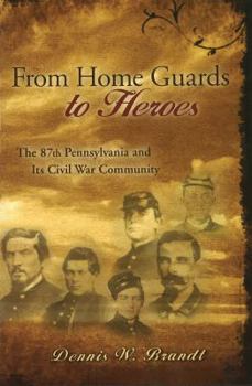 Hardcover From Home Guards to Heroes: The 87th Pennsylvania and Its Civil War Community Book