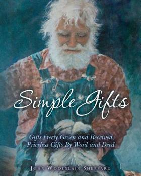 Simple Gifts : Gifts Freely Given and Received, Priceless Gifts by Word and Deed