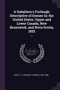 Paperback A Subaltern's Furlough: Descriptive of Scenes in: the United States, Upper and Lower Canada, New Brunswick, and Nova Scotia, 1832: 1 Book