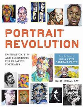 Paperback Portrait Revolution: Inspiration, Tips and Techniques for Creating Portraits from the Artists of Julia Kay's Portrait Party Book