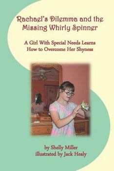 Paperback Rachael's Dilemma and the Missing Whirly Spinner: A Girl with Special Needs Learns How to Overcome Her Shyness Book