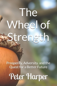 Paperback The Wheel of Strength: Prosperity, Adversity, and the Quest for a Better Future Book