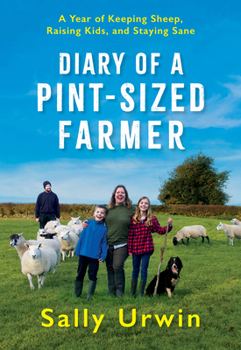 Diary of a Pint-Sized Farmer: A Year of Keeping Sheep, Raising Kids and Staying Sane