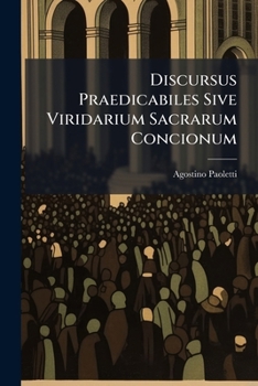 Discursus Praedicabiles Sive Viridarium Sacrarum Concionum