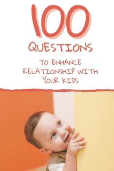Paperback 100 Questions to Enhance Relationship with Your Kids: Get to Know Each Other Even Better! Book