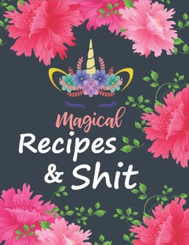Paperback Magical Recipes and Shit: Recipes a cooking journal to Write in, Food Cookbook Design, Document all Your Special Recipes and Notes for Your Favo Book