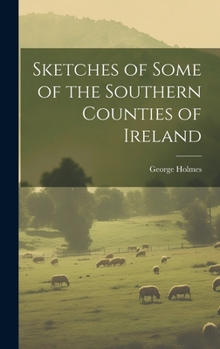 Hardcover Sketches of Some of the Southern Counties of Ireland Book