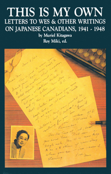 Hardcover This Is My Own: Letters to Wes and Other Writings on Japanese Canadians, 1941-1948 Book