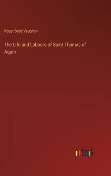 The Life and Labours of Saint Thomas of Aquin
