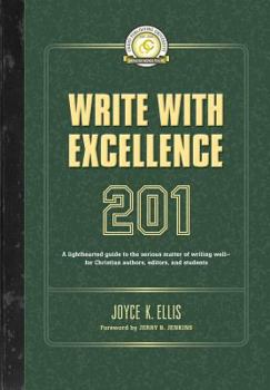 Paperback Write with Excellence 201: A lighthearted guide to the serious matter of writing well-for Christian authors, editors, and students Book