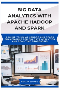 Paperback Big Data Analytics with Apache Hadoop and Spark: A guide to using Hadoop and Spark frameworks for big data analytics and real-time processing Book