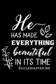 Paperback He has made everything Beautiful in its time: Notebook lined with Bible verse Ecclesiastes 3:11 - (120 pages, 6 in x 9 in) Book