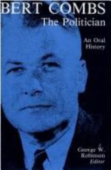 Bert Combs The Politician: An Oral History - Book  of the Kentucky Remembered: An Oral History Series