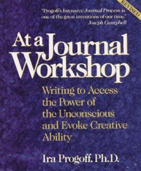 Paperback At a Journal Workshop: Writing to Access the Power of the Unconscious and Evoke Creative Ability Book