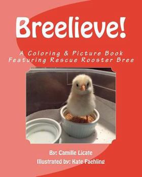 Paperback Breelieve!: A Coloring & Picture Book Featuring Rescue Rooster Bree Book