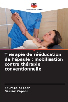 Thérapie de rééducation de l'épaule: mobilisation contre thérapie conventionnelle (French Edition)