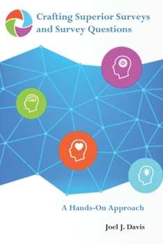 Paperback Crafting Superior Surveys and Survey Questions: A Hands-On Approach Book