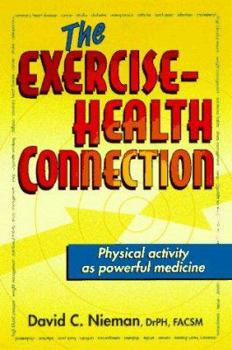 Paperback The Exercise-Health Connection: How to Reduce Your Risk of Disease and Other Illnesses by Making Exercise Your Medicine Book