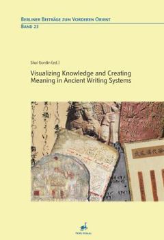 Hardcover Visualizing Knowledge and Creating Meaning in Ancient Writing Systems Book