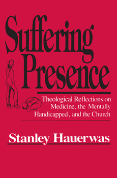 Paperback Suffering Presence: Theological Reflections on Medicine, the Mentally Handicapped, and the Church Book