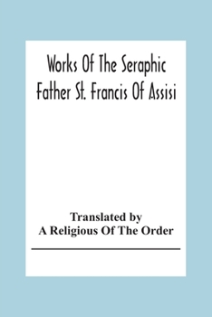 Paperback Works Of The Seraphic Father St. Francis Of Assisi Book