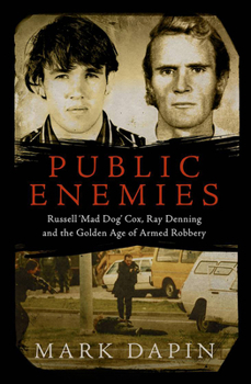 Paperback Public Enemies: Ray Denning, Russell 'Mad Dog' Cox and the Golden Age of Armed Robbery Book