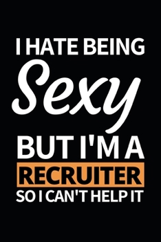 Paperback I Hate Being Sexy But I'm A Recruiter: Notebook Journal For Recruiters Book