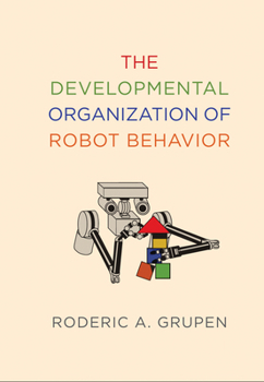 Hardcover The Developmental Organization of Robot Behavior Book