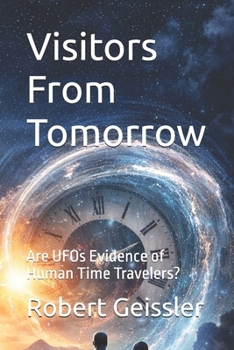 Paperback Visitors From Tomorrow: Are UFOs Evidence of Human Time Travelers? Book