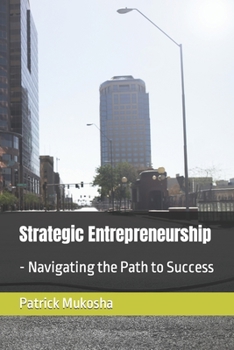 Paperback Strategic Entrepreneurship: - Navigating the Path to Success Book