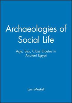 Paperback Archaeologies of Social Life: Age, Sex, Class Etcetra in Ancient Egypt Book