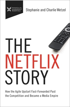 Hardcover The Netflix Story: How the Agile Upstart Fast-Forwarded Past the Competition and Became a Media Empire Book