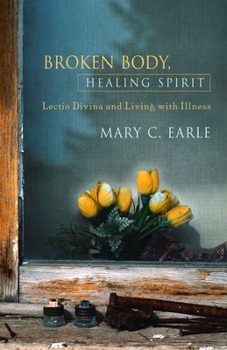 Paperback Broken Body, Healing Spirit: Lectio Divina and Living with Illness Book