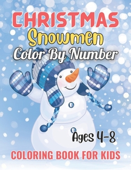 Paperback Christmas Snowmen Color By Number Coloring Book For Kids Ages 4-8: Christmas Holiday Gift For Boys and Girls with Coloring Books for Kids 4-8 Ages Book