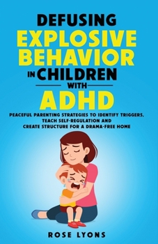 Paperback Defusing Explosive Behavior in Children with ADHD Peaceful Parenting Strategies to Identify Triggers Teach Self-Regulation and Create Structure for a Book