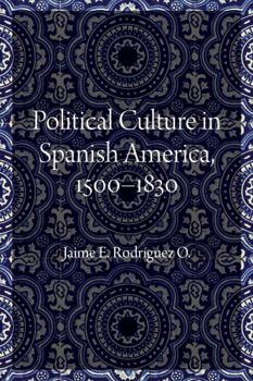 Hardcover Political Culture in Spanish America, 1500-1830 Book