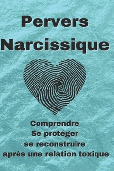 Paperback Pervers Narcissique: Comprendre, Se protéger et se reconstruire après une relation toxique [French] Book