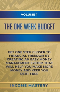 Hardcover The One-Week Budget: Get One Step Closer to Financial Freedom by Creating an Easy Money Management System That Will Help You Make More Mone Book